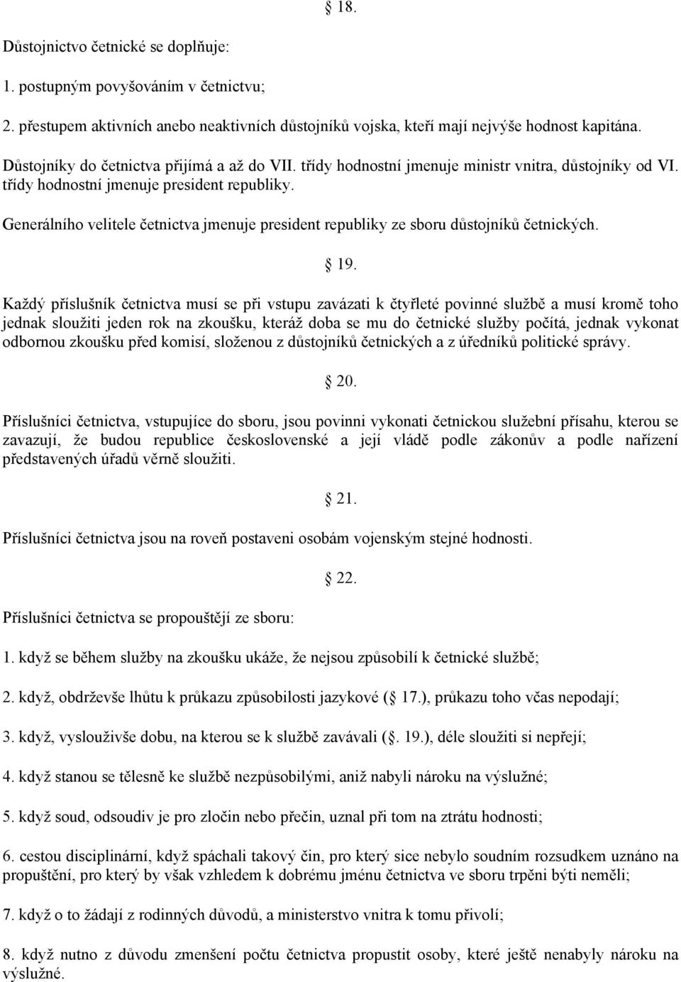 Generálního velitele četnictva jmenuje president republiky ze sboru důstojníků četnických. 19.