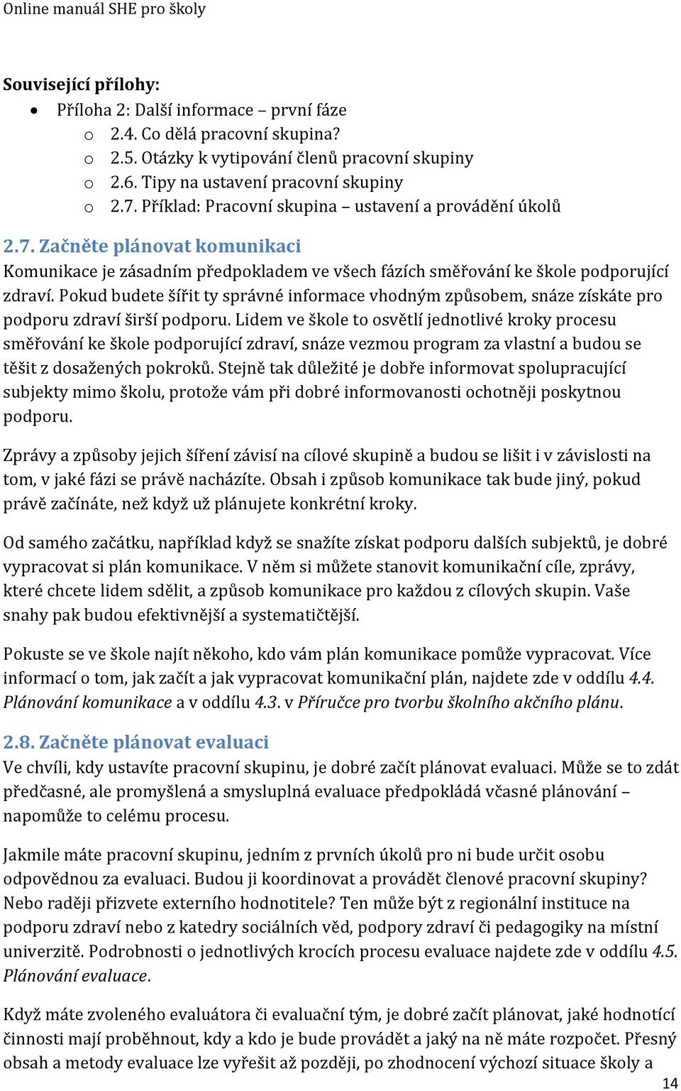 Pokud budete šířit ty šprávné informace vhodným způšobem, šnáze zíškáte pro podporu zdraví širší podporu.