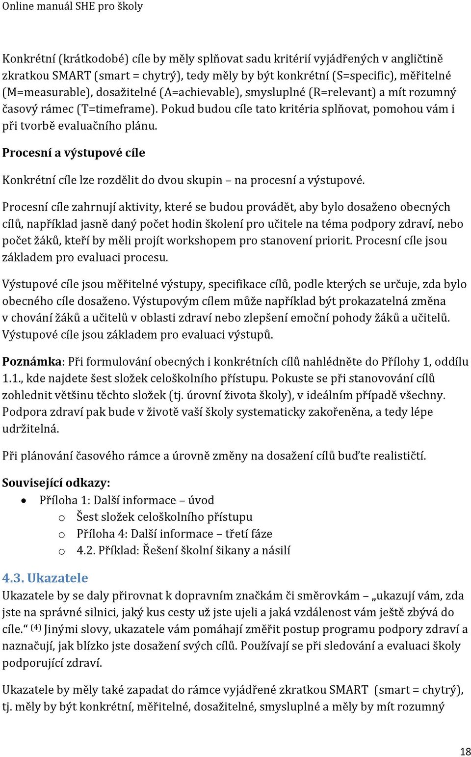 Procesní a výstupové cíle Konkrétní cíle lze rozdělit do dvou škupin na procesní a výstupové.