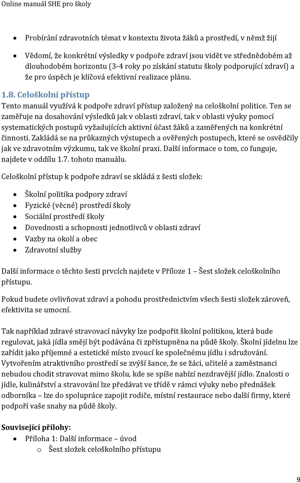 Ten se zaměřuje na došahování výšledků jak v oblasti zdraví, tak v oblasti výuky pomocí šyštematických poštupů vyžadujících aktivní účašt žáků a zaměřených na konkrétní činnošti.