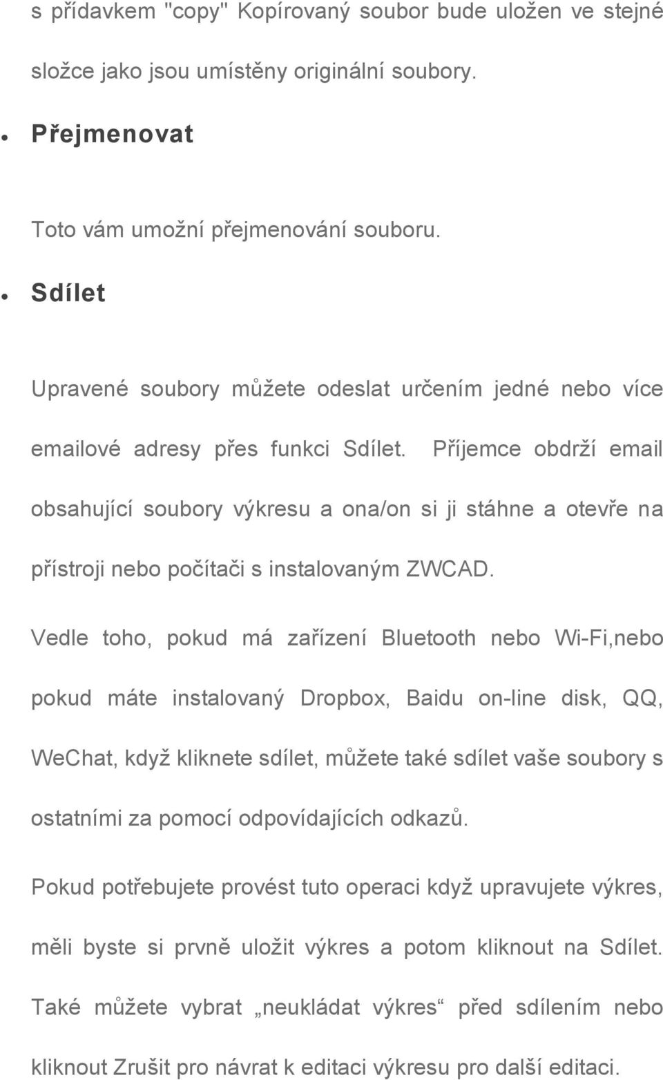 Příjemce obdrží email obsahující soubory výkresu a ona/on si ji stáhne a otevře na přístroji nebo počítači s instalovaným ZWCAD.