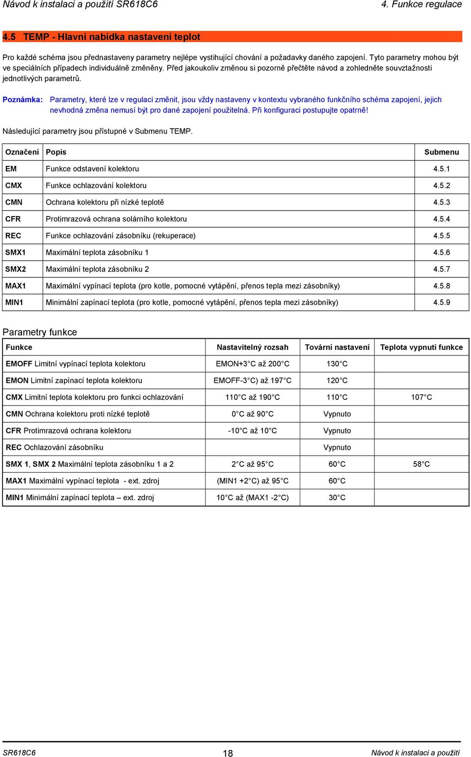 Poznámka: Parametry, které lze v regulaci změnit, jsou vždy nastaveny v kontextu vybraného funkčního schéma zapojení, jejich nevhodná změna nemusí být pro dané zapojení použitelná.