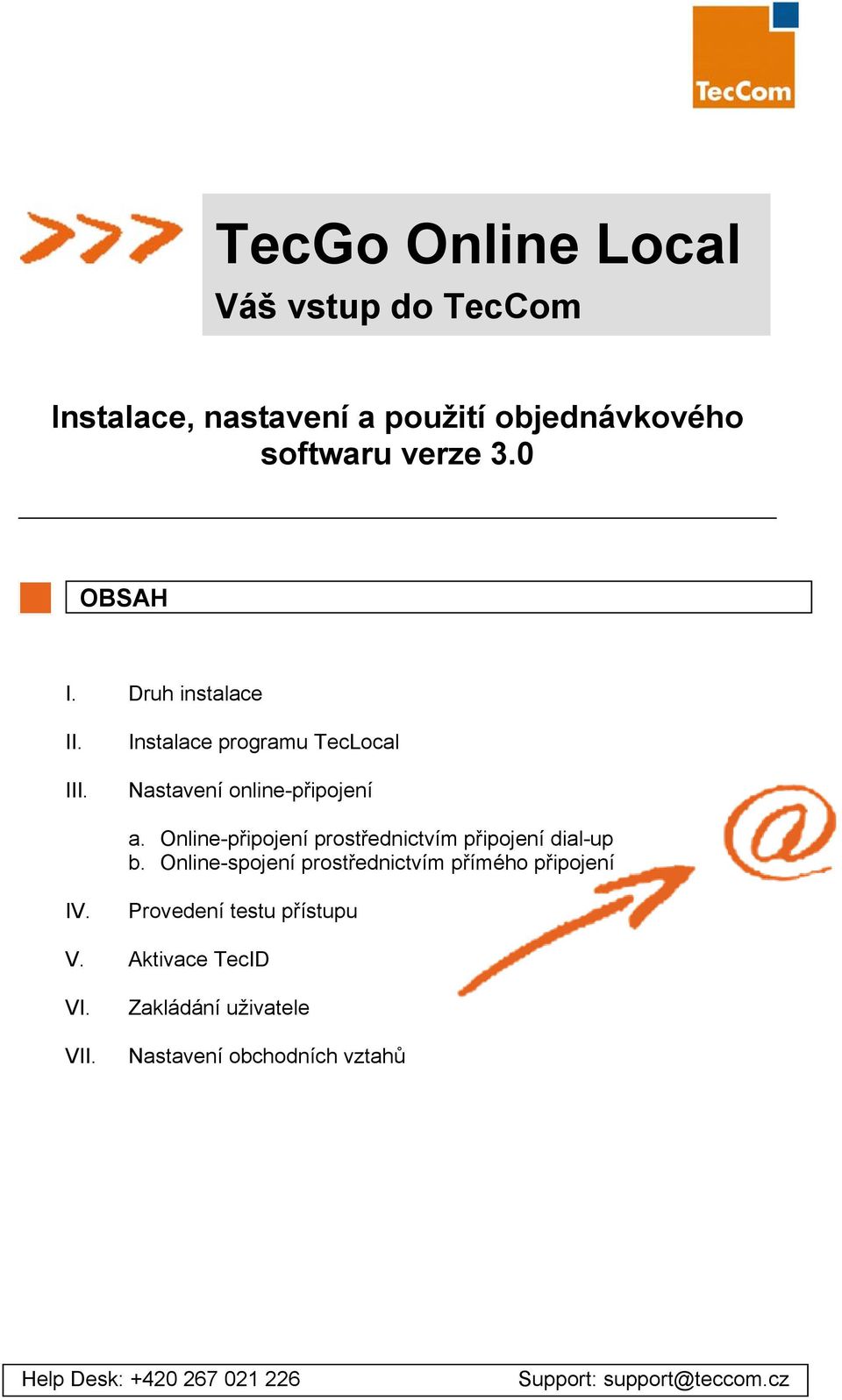 Online-připojení prostřednictvím připojení dial-up b. Online-spojení prostřednictvím přímého připojení IV.