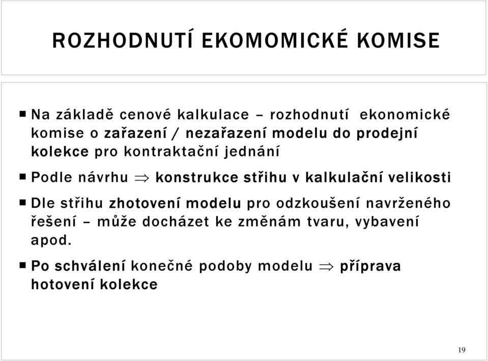 v kalkulační velikosti Dle střihu zhotovení modelu pro odzkoušení navrženého řešení může