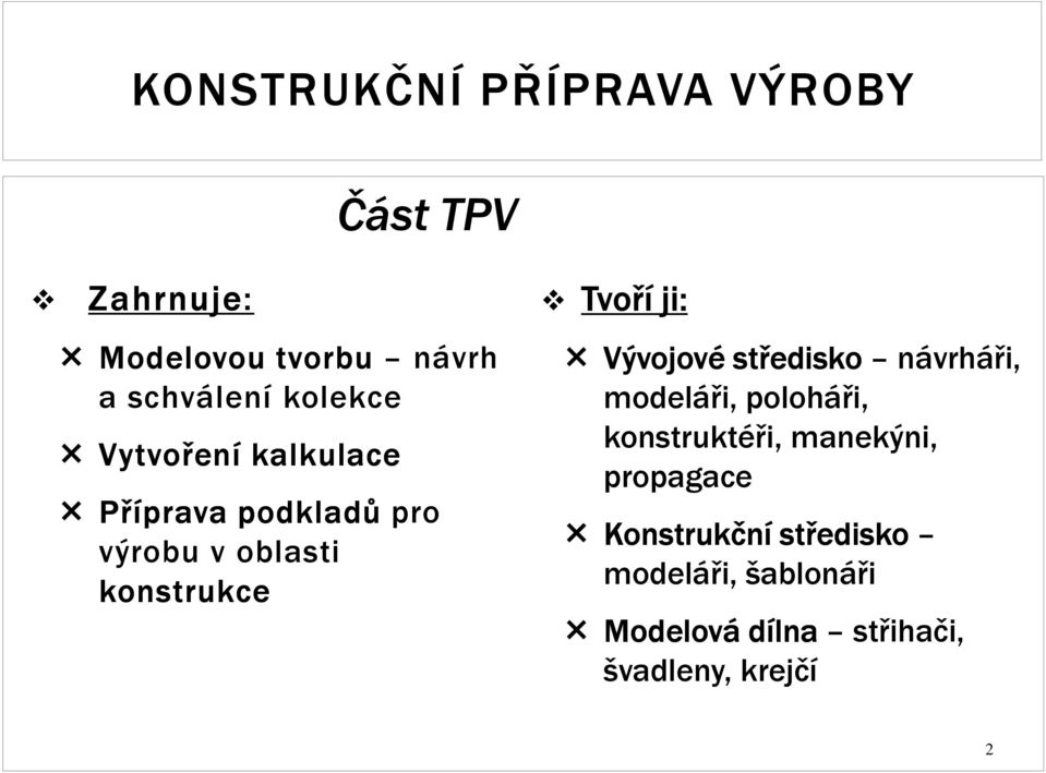 ji: Vývojové středisko návrháři, modeláři, poloháři, konstruktéři, manekýni,