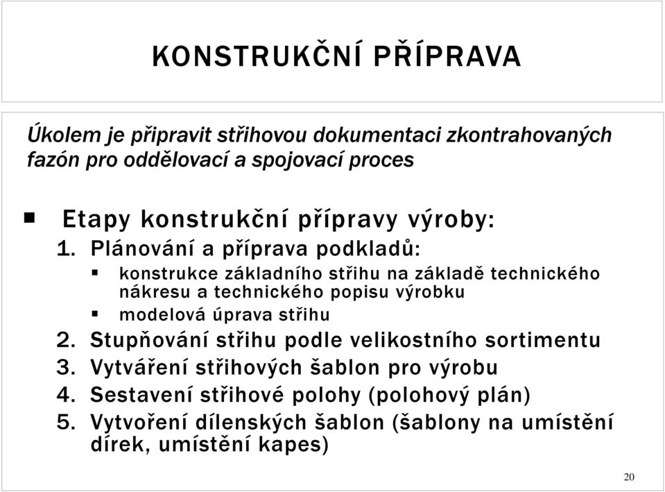 Plánování a příprava podkladů: konstrukce základního střihu na základě technického nákresu a technického popisu výrobku modelová