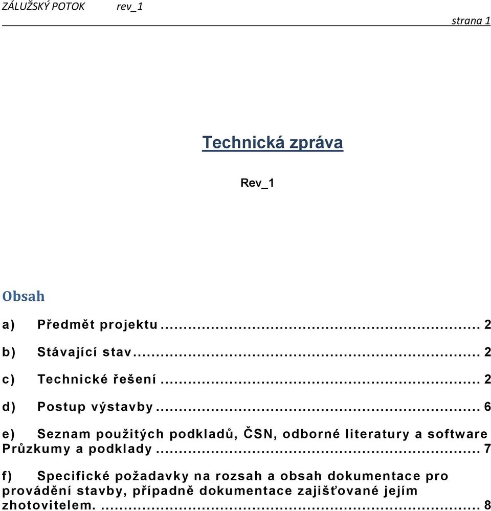 .. 6 e) Seznam použitých podkladů, ČSN, odborné literatury a software Průzkumy a podklady.