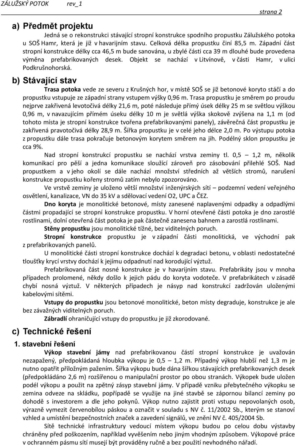 Objekt se nachází v Litvínově, v části Hamr, v ulici Podkrušnohorská.