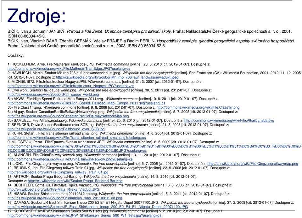 Praha: Nakladatelství České geografické společnosti s. r. o., 2003. ISBN 80-86034-52-6. Obrázky: 1. HUCKELHEIM, Arne. File:MatheranTrainEdge.JPG. Wikimedia commons [online]. 28. 5. 2010 [cit.