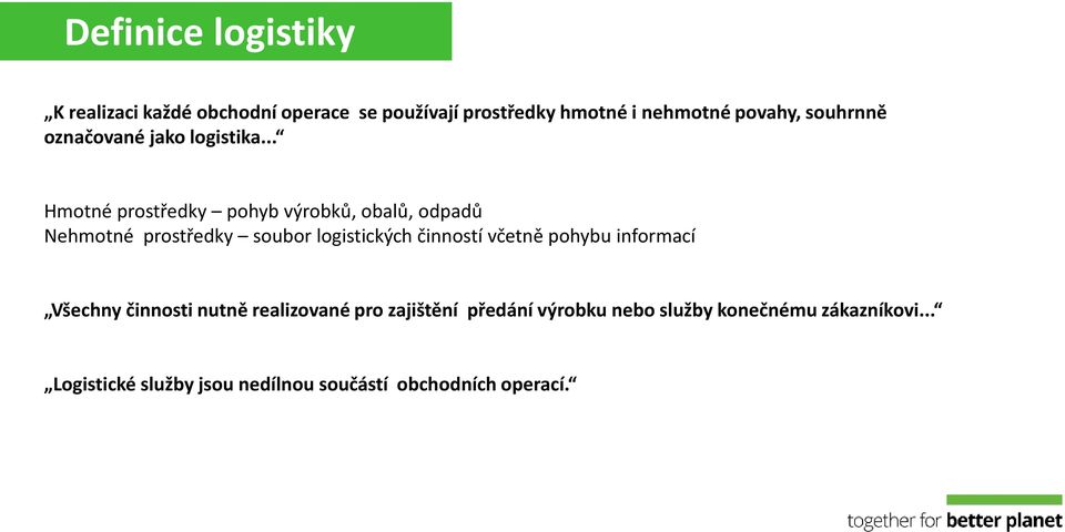 .. Hmotné prostředky pohyb výrobků, obalů, odpadů Nehmotné prostředky soubor logistických činností včetně