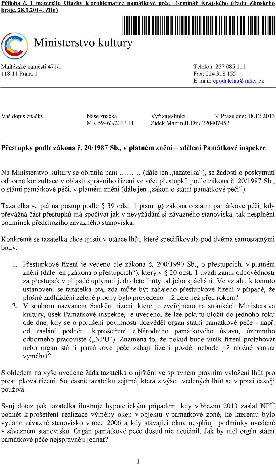 , v platném znění sdělení Památkové inspekce Na Ministerstvo kultury se obrátila paní (dále jen tazatelka ), se žádostí o poskytnutí odborné konzultace v oblasti správního řízení ve věci přestupků