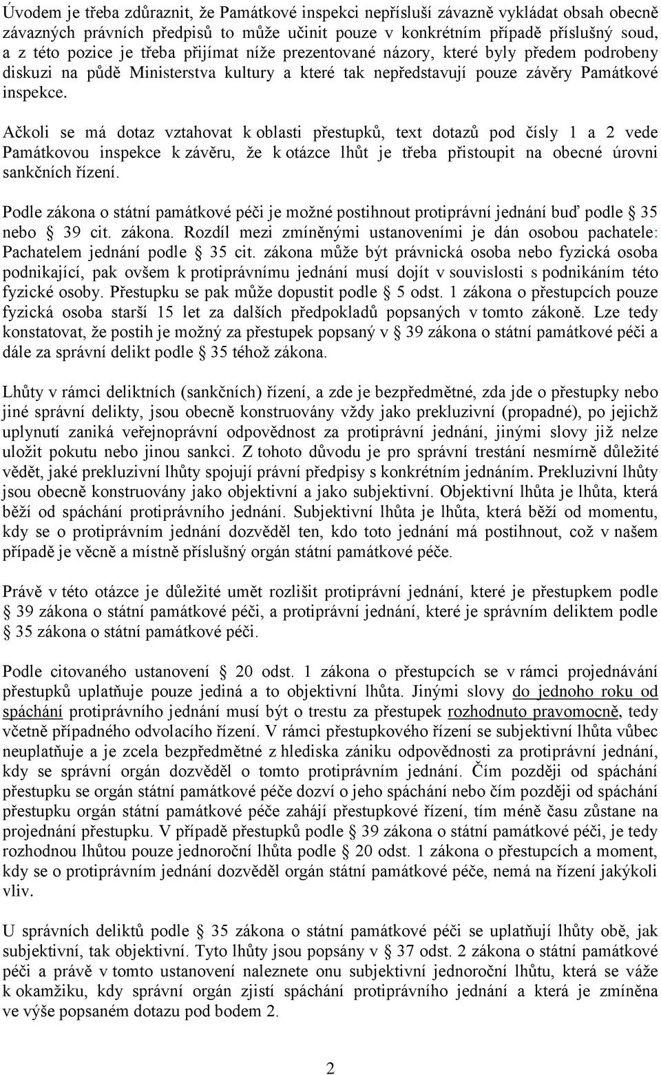 Ačkoli se má dotaz vztahovat k oblasti přestupků, text dotazů pod čísly 1 a 2 vede Památkovou inspekce k závěru, že k otázce lhůt je třeba přistoupit na obecné úrovni sankčních řízení.