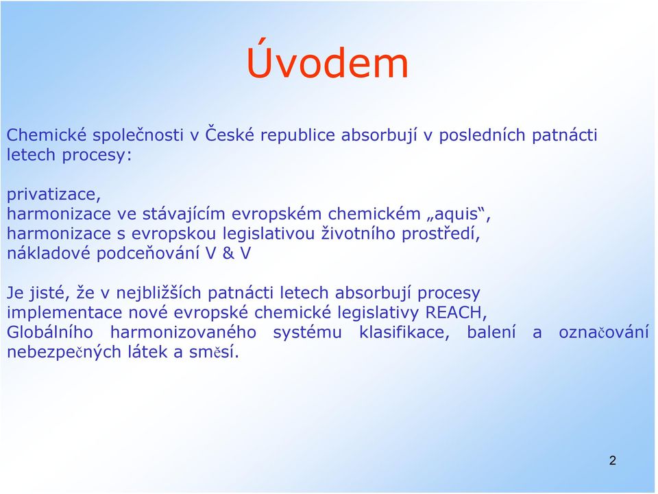 nákladové podceňování V & V Je jisté, že v nejbližších patnácti letech absorbují procesy implementace nové