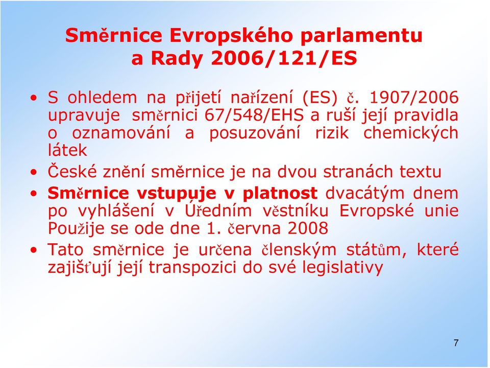 znění směrnice je na dvou stranách textu Směrnice vstupuje v platnost dvacátým dnem po vyhlášení v Úředním věstníku