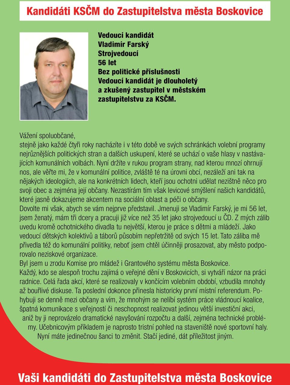 Vážení spoluobčané, stejně jako každé čtyři roky nacházíte i v této době ve svých schránkách volební programy nejrůznějších politických stran a dalších uskupení, které se uchází o vaše hlasy v