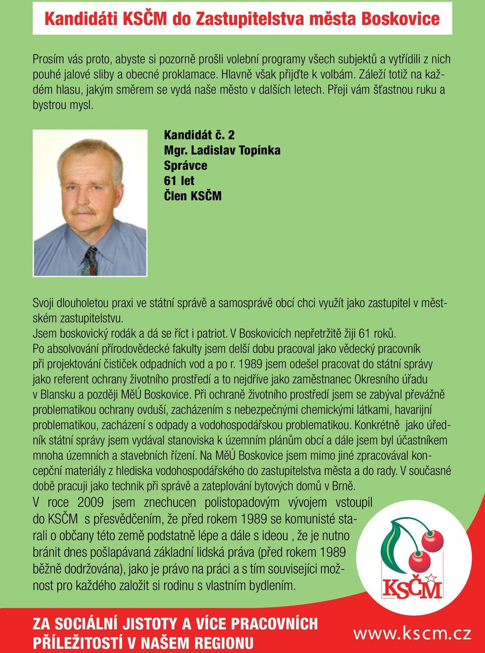 Ladislav Topínka Správce 61 let Člen KSČM Svoji dlouholetou praxi ve státní správě a samosprávě obcí chci využít jako zastupitel v městském zastupitelstvu.