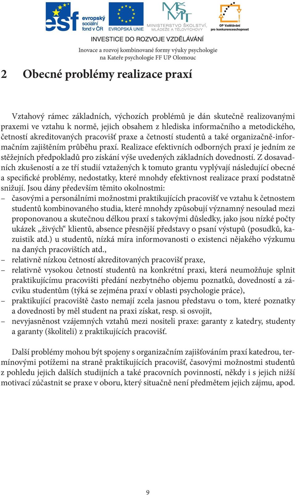 Realizace efektivních odborných praxí je jedním ze stěžejních předpokladů pro získání výše uvedených základních dovedností.