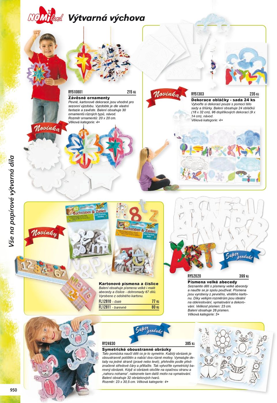 Rozměr ornamentů: 20 x 20 cm. RY51303 235 Kč Dekorace obláčky - sada 24 ks RY52020 399 Kč Kartonové písmena a číslice Balení obsahuje písmena velké i malé abecedy a číslice - dohromady 67 dílů.