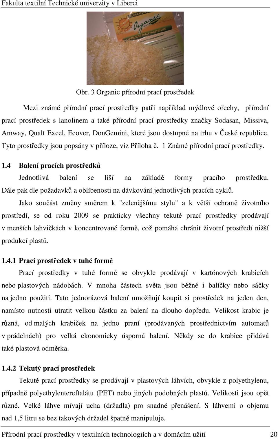 Známé přírodní prací prostředky. 1.4 Balení pracích prostředků Jednotlivá balení se liší na základě formy pracího prostředku.