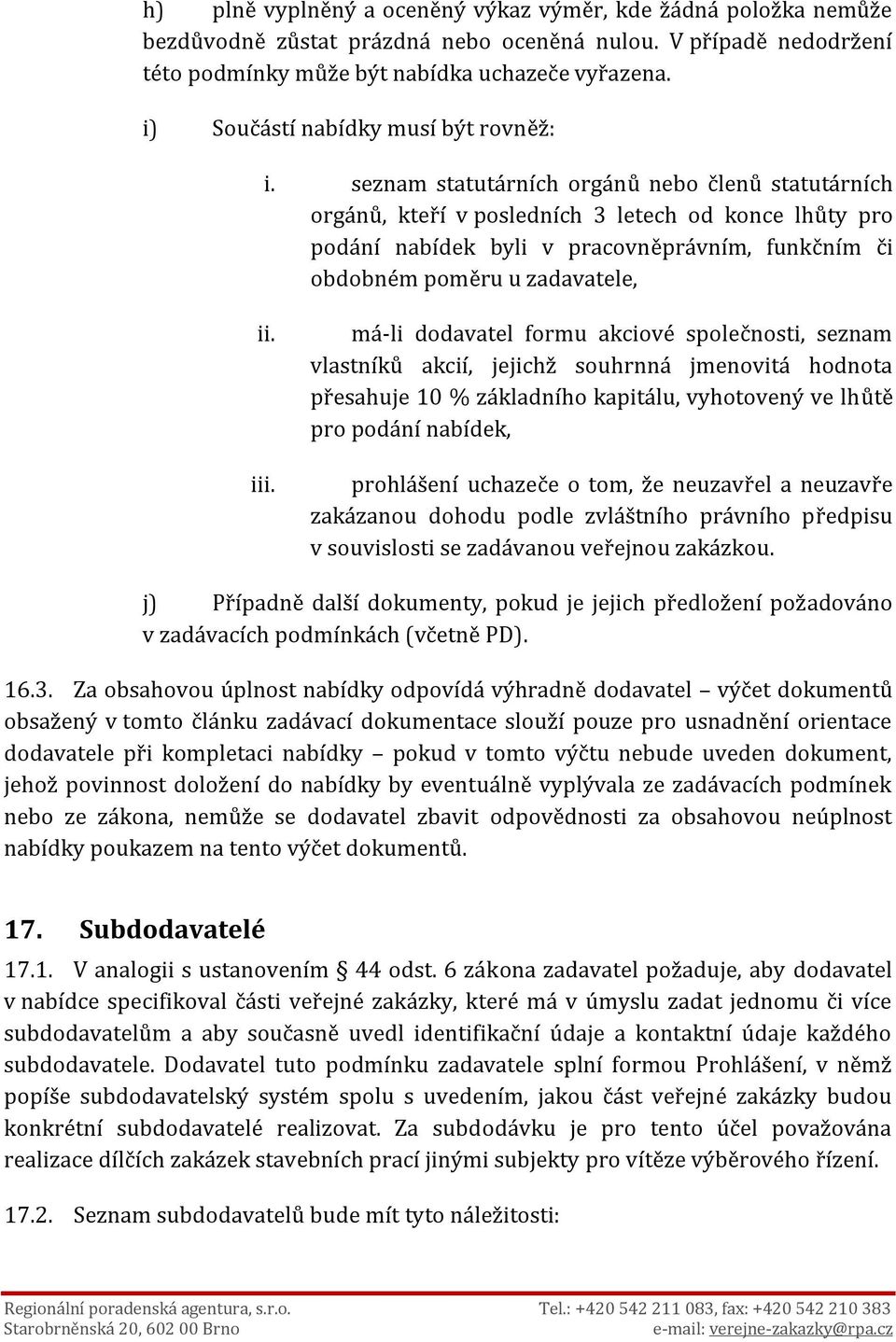 seznam statutárních orgánů nebo členů statutárních orgánů, kteří v posledních 3 letech od konce lhůty pro podání nabídek byli v pracovněprávním, funkčním či obdobném poměru u zadavatele, ii. iii.