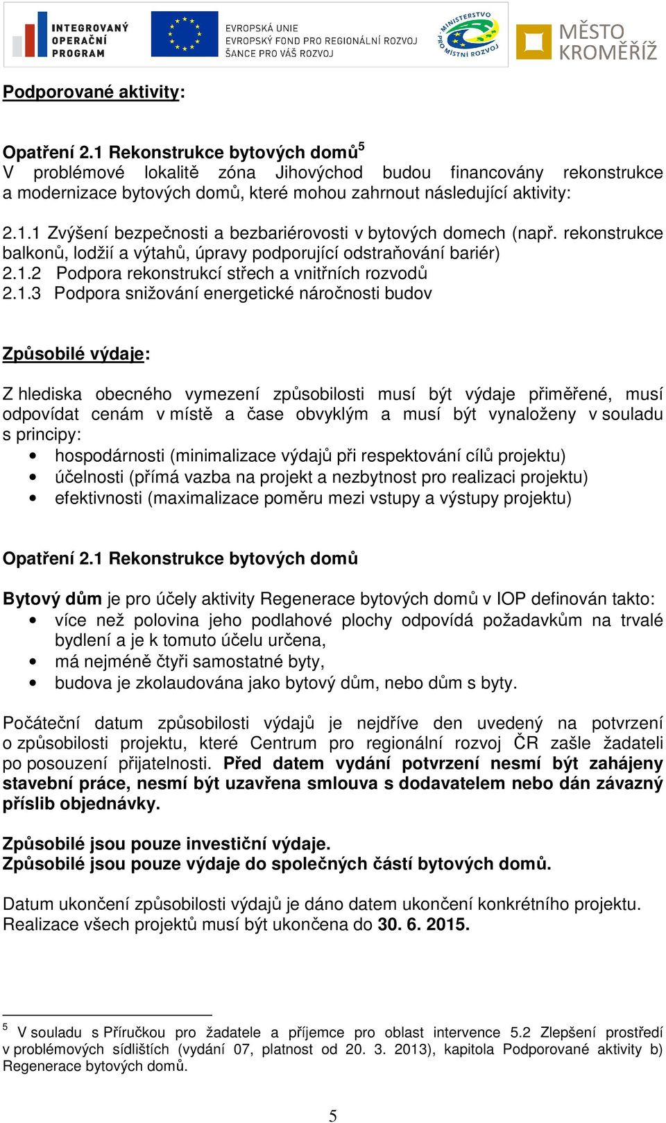 rekonstrukce balkonů, lodžií a výtahů, úpravy podporující odstraňování bariér) 2.1.
