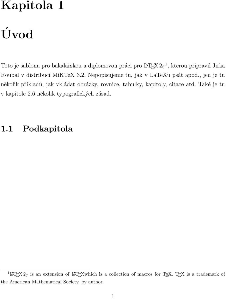 , jen je tu několik příkladů, jak vkládat obrázky, rovnice, tabulky, kapitoly, citace atd. Také je tu v kapitole 2.