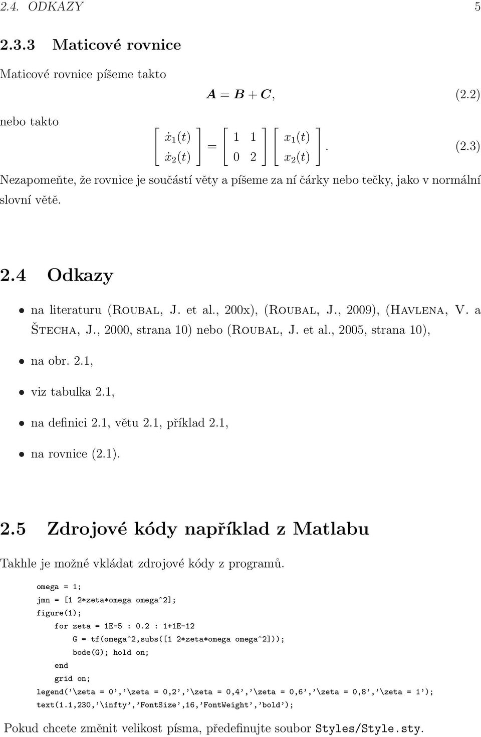 1, na definici 2.1, větu 2.1, příklad 2.1, na rovnice (2.1). 2.5 Zdrojové kódy například z Matlabu Takhle je možné vkládat zdrojové kódy z programů.