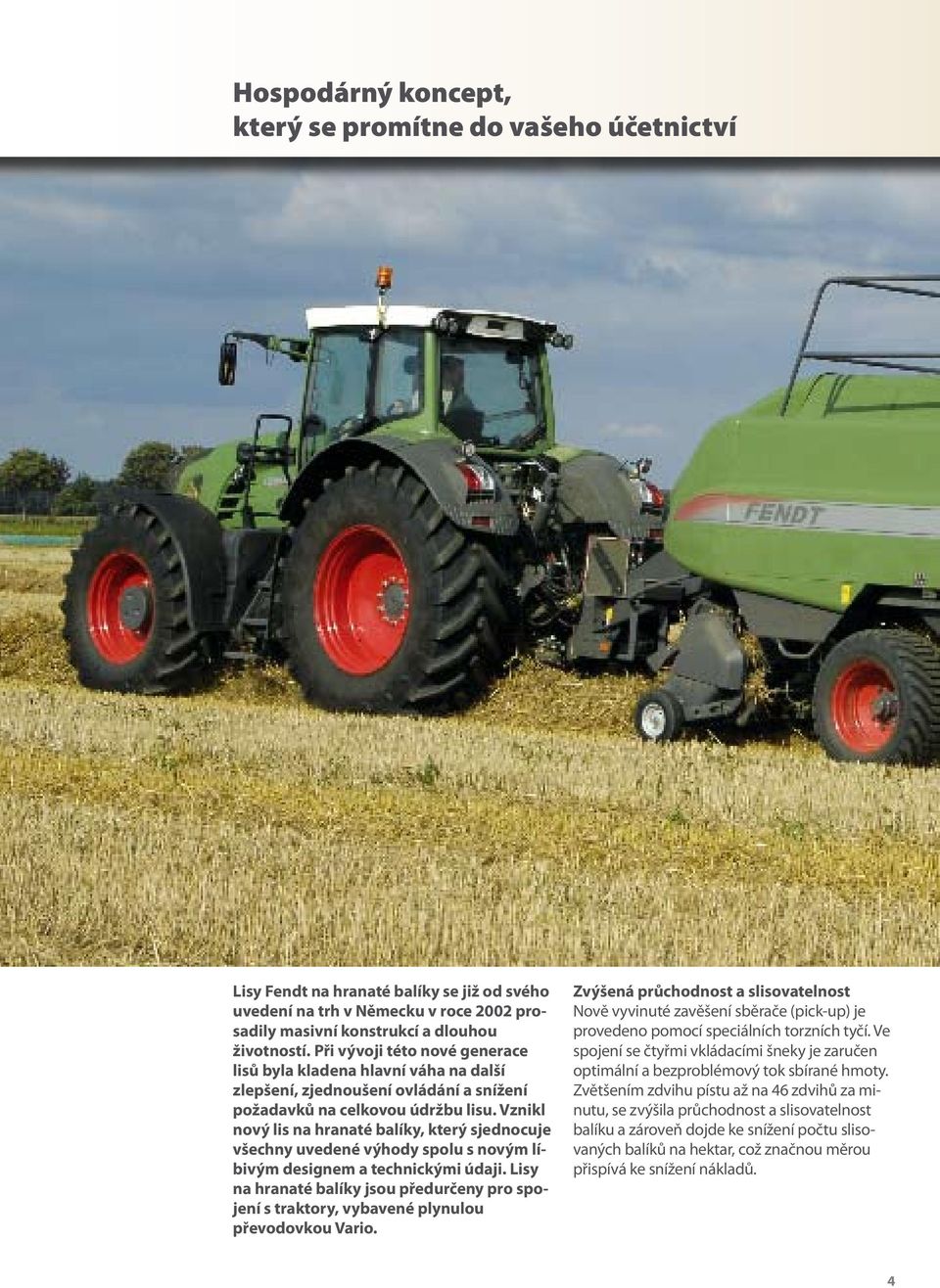 Vznikl nový lis na hranaté balíky, který sjednocuje všechny uvedené výhody spolu s novým líbivým designem a technickými údaji.