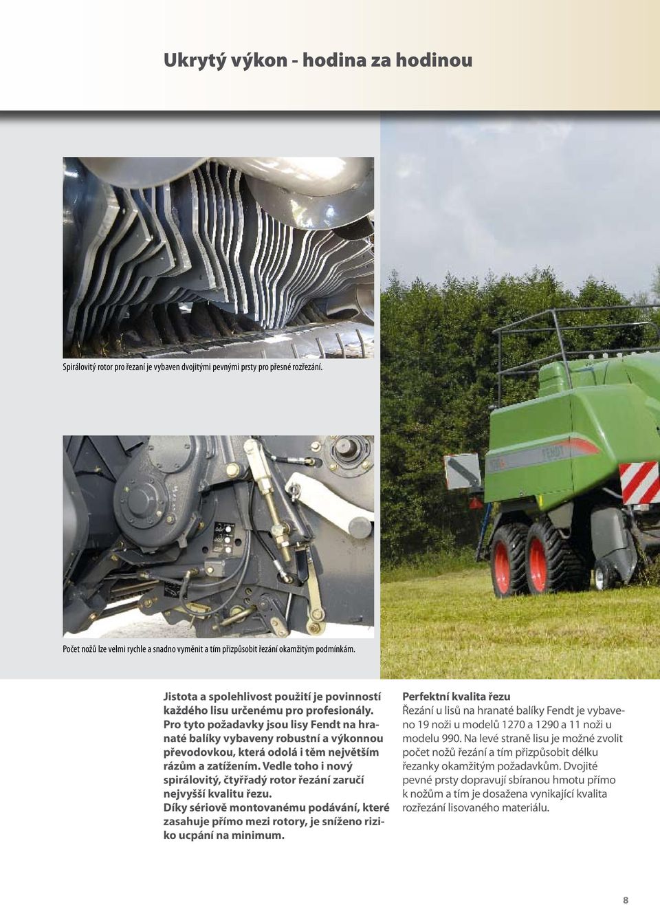 Pro tyto požadavky jsou lisy Fendt na hranaté balíky vybaveny robustní a výkonnou převodovkou, která odolá i těm největším rázům a zatížením.