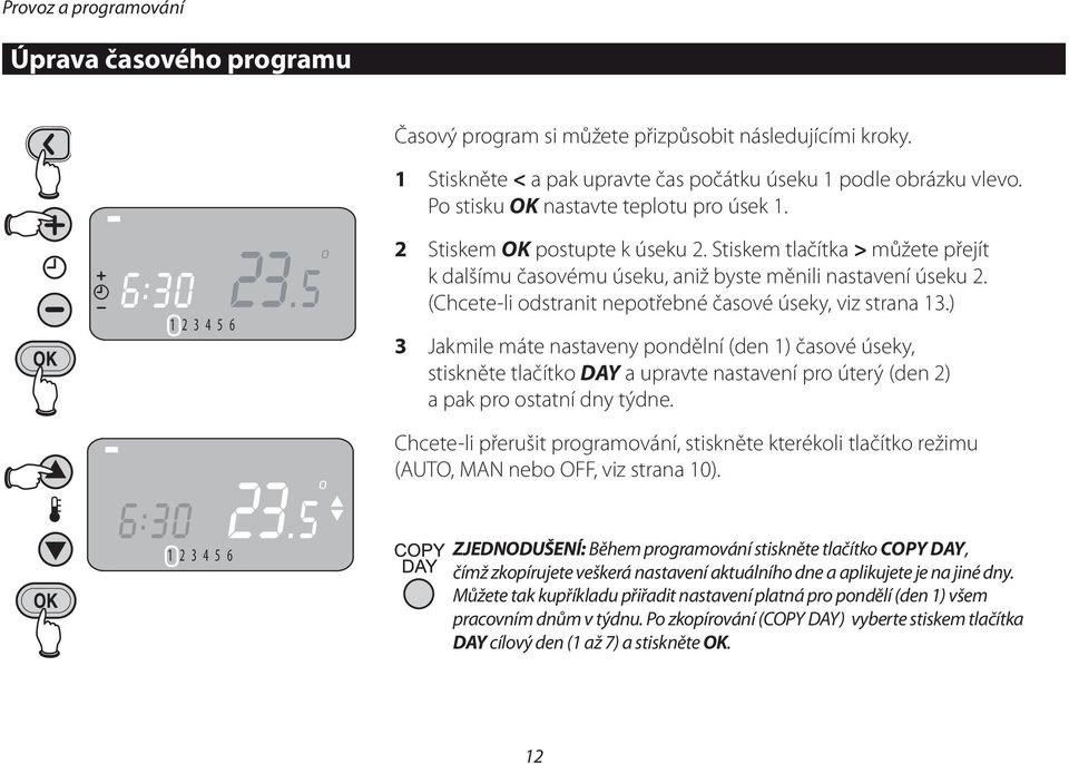 (Chcete-li odstranit nepotřebné časové úseky, viz strana 13.
