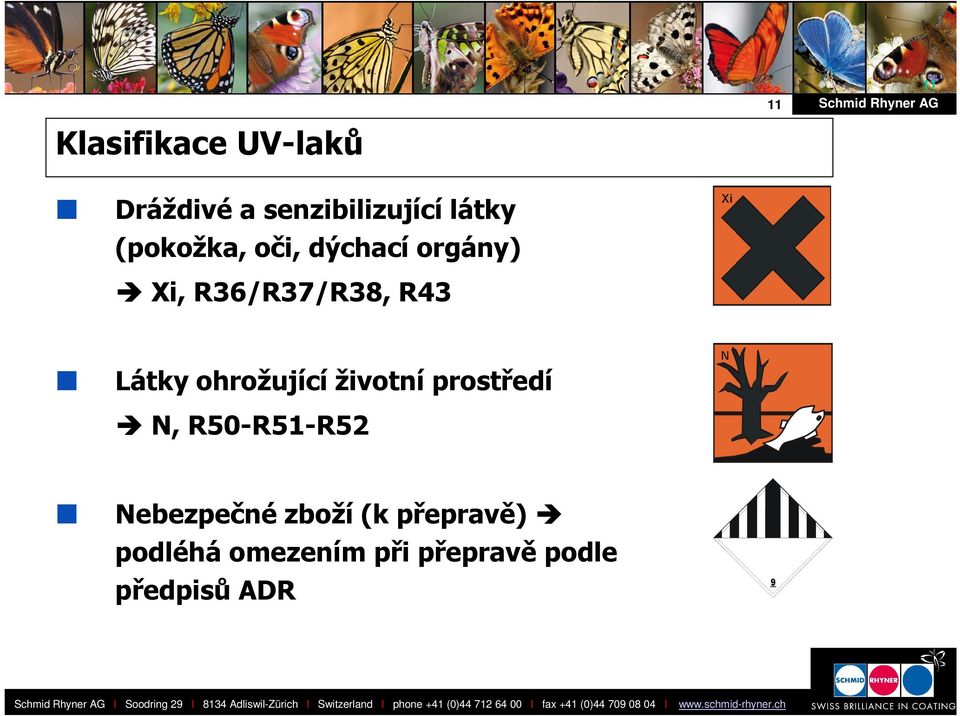 přepravě) podléhá omezením při přepravě podle předpisů ADR l Soodring 29 l 8134