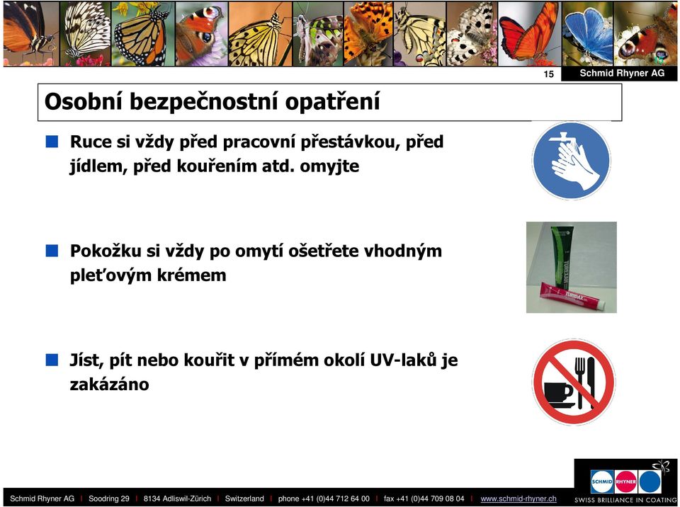 omyjte 15 15 Pokožku si vždy po omytí ošetřete vhodným pleťovým krémem Jíst, pít nebo