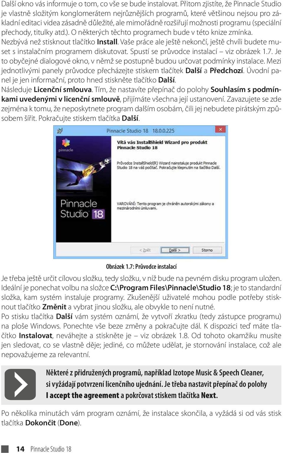 programu (speciální přechody, titulky atd.). O některých těchto programech bude v této knize zmínka. Nezbývá než stisknout tlačítko Install.