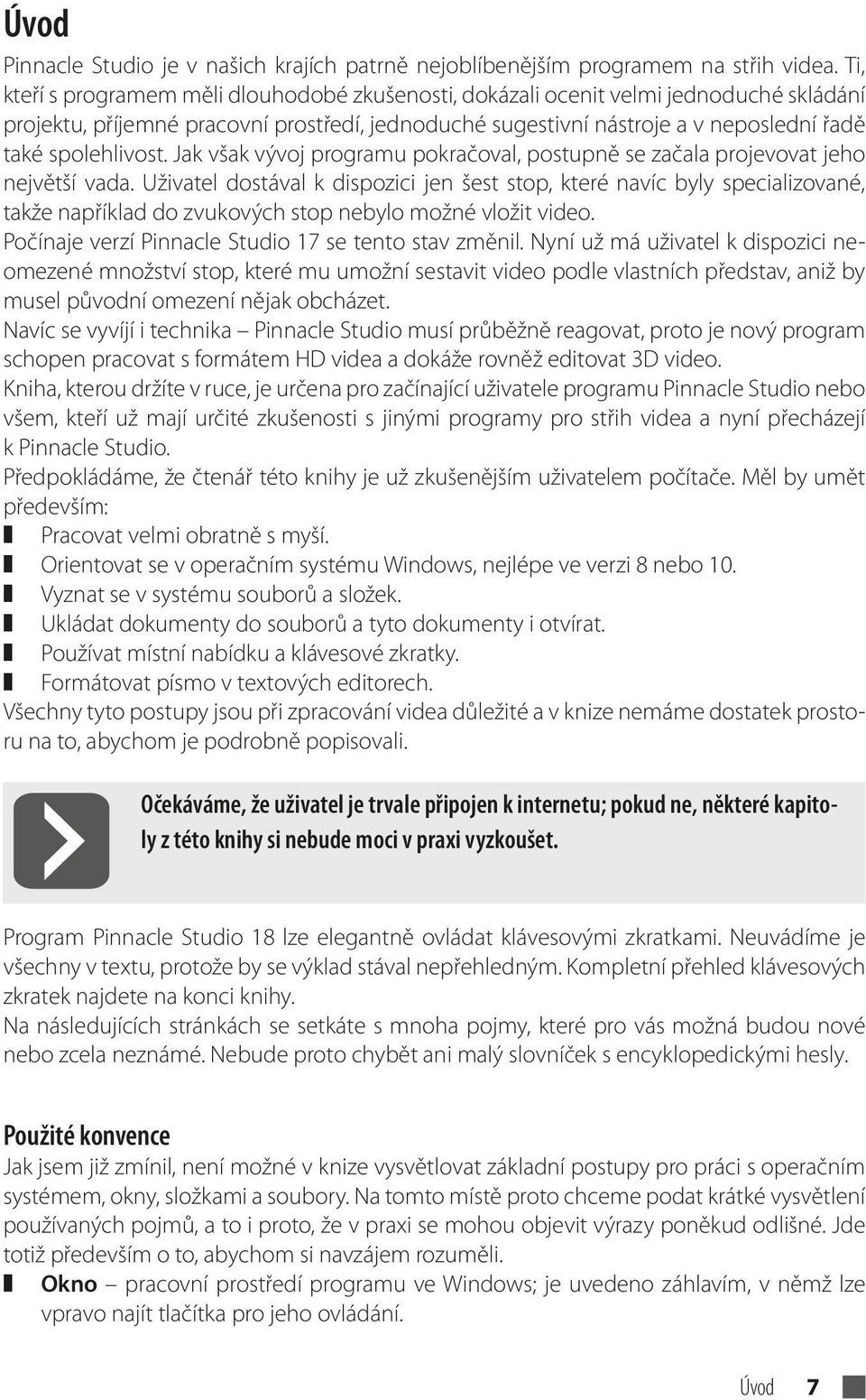 Jak však vývoj programu pokračoval, postupně se začala projevovat jeho největší vada.