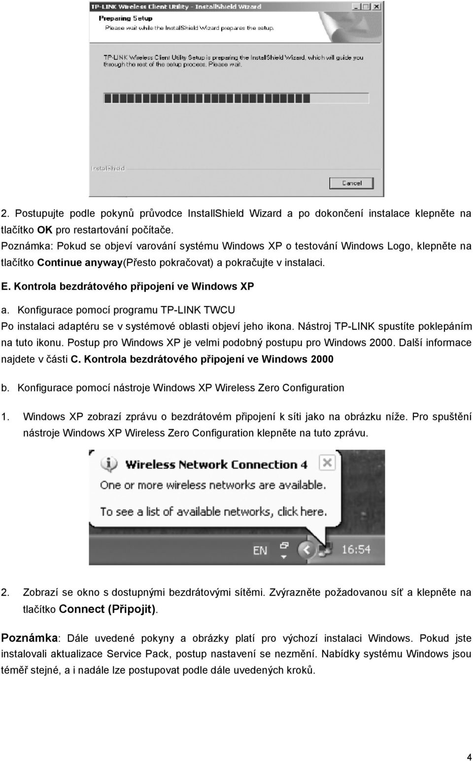 Kontrola bezdrátového připojení ve Windows XP a. Konfigurace pomocí programu TP-LINK TWCU Po instalaci adaptéru se v systémové oblasti objeví jeho ikona.