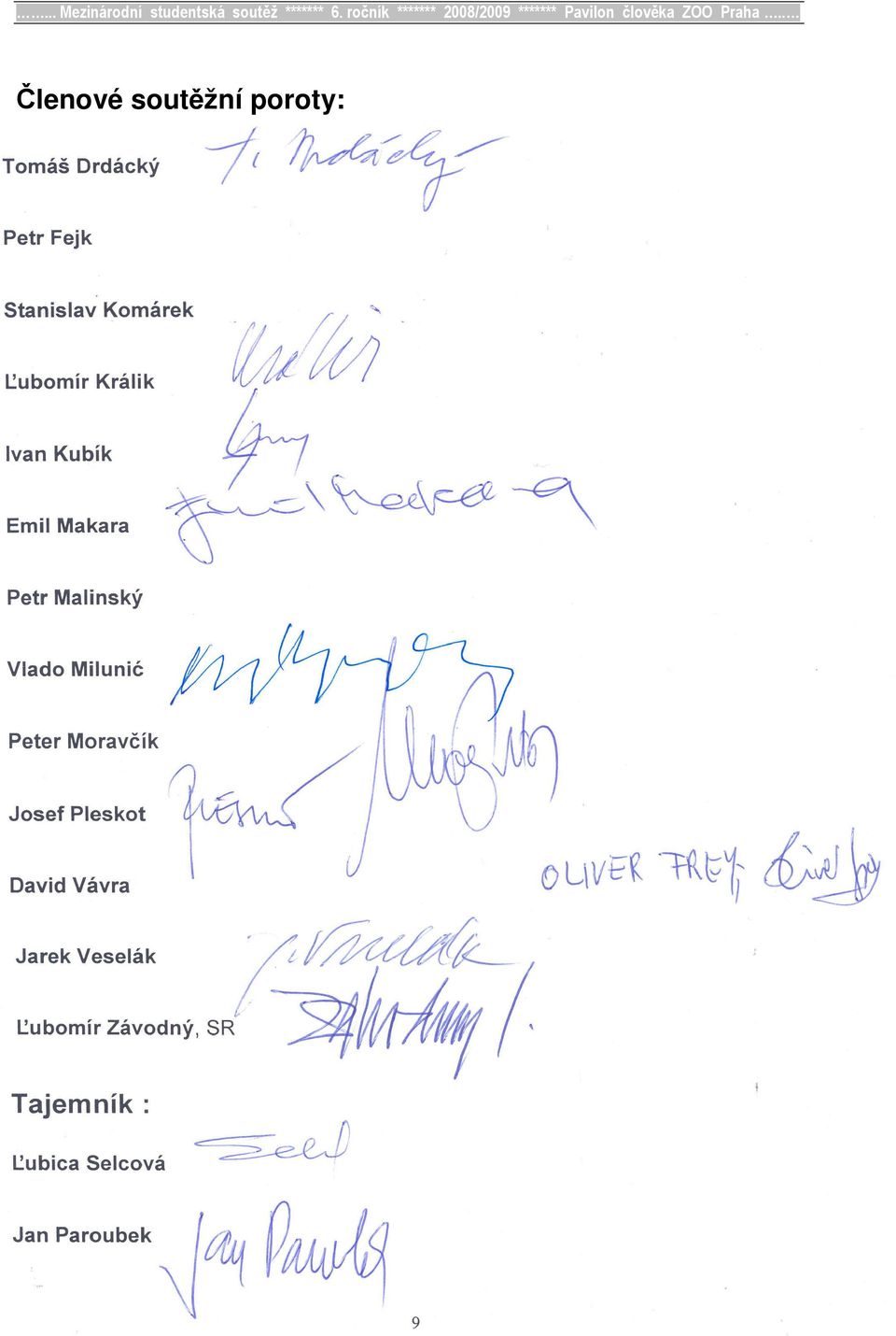 Vlado Milunić Peter Moravčík Josef Pleskot David Vávra Jarek