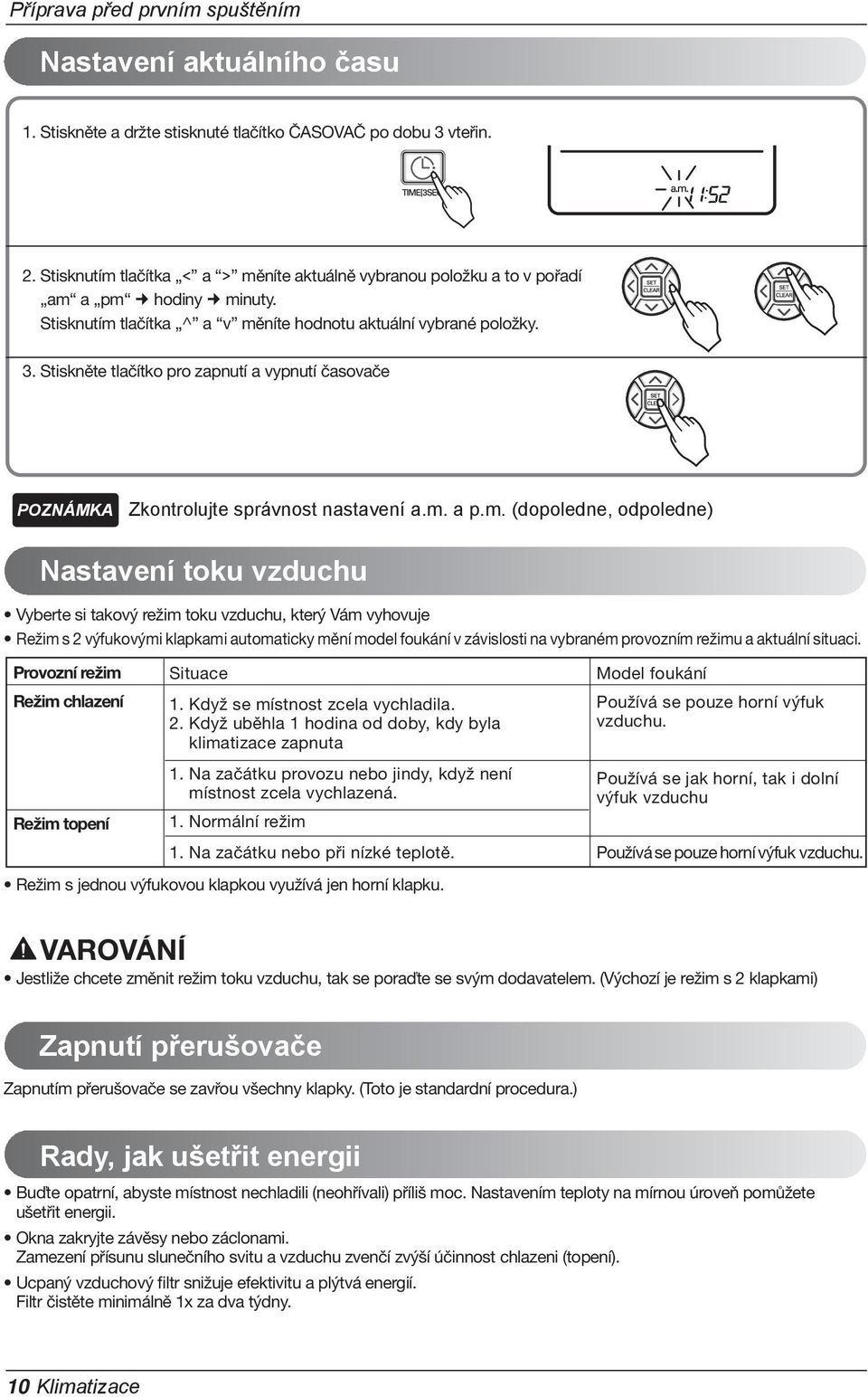 Stiskněte tlačítko pro zapnutí a vypnutí časovače Zkontrolujte správnost nastavení a.m.
