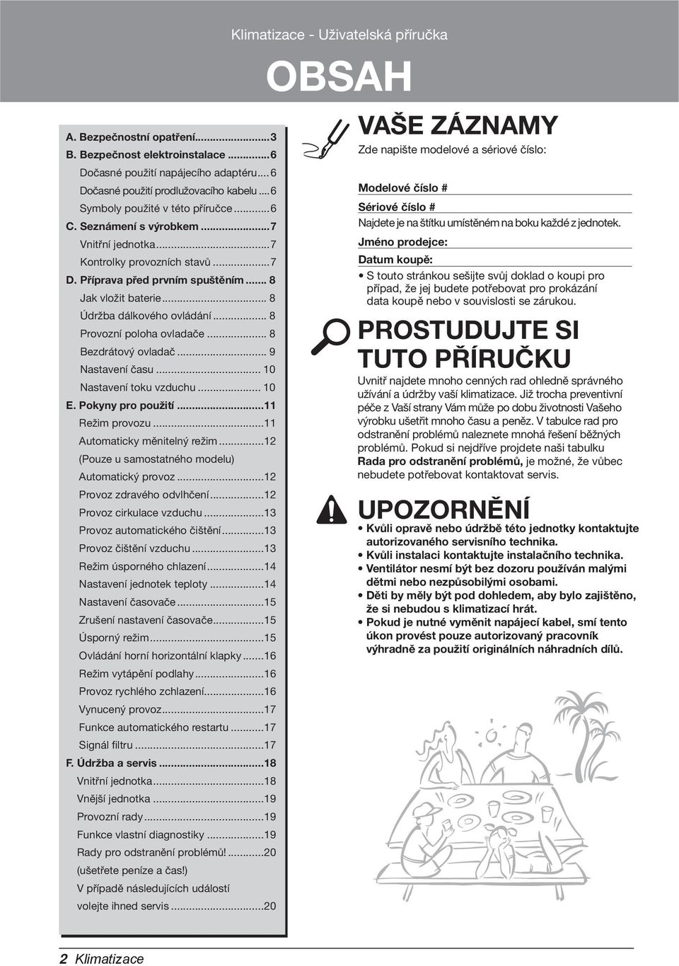 .. 8 Údržba dálkového ovládání... 8 Provozní poloha ovladače... 8 Bezdrátový ovladač... 9 Nastavení času... 10 Nastavení toku vzduchu... 10 E. Pokyny pro použití...11 Režim provozu.
