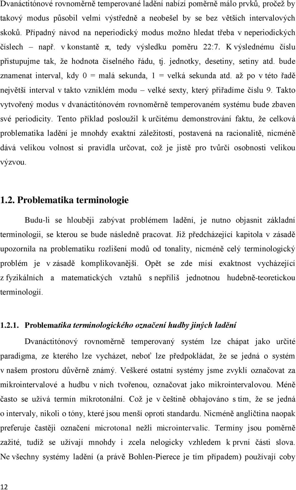 jednotky, desetiny, setiny atd. bude znamenat interval, kdy 0 = malá sekunda, 1 = velká sekunda atd. až po v této řadě největší interval v takto vzniklém modu velké sexty, který přiřadíme číslu 9.