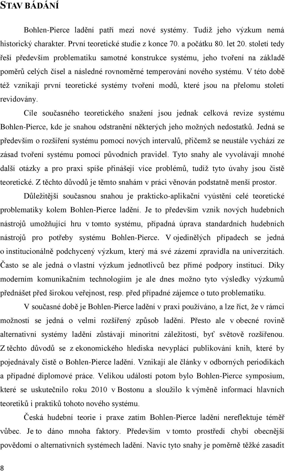 V této době též vznikají první teoretické systémy tvoření modů, které jsou na přelomu století revidovány.