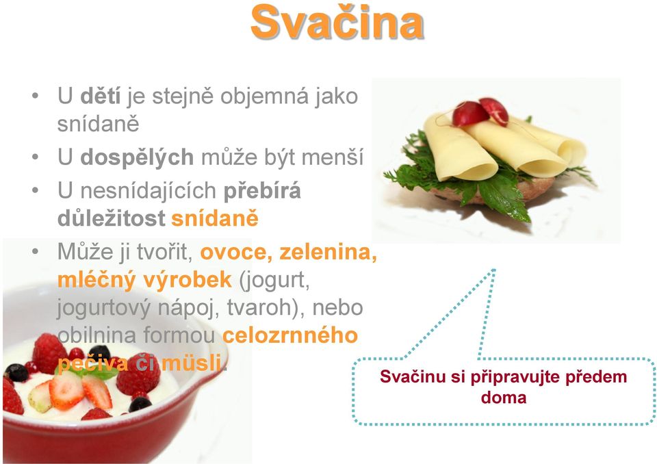 ovoce, zelenina, mléčný výrobek (jogurt, jogurtový nápoj, tvaroh),