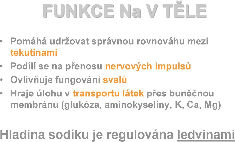 fungování svalů Hraje úlohu v transportu látek přes buněčnou