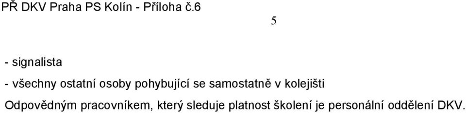 Odpovědným pracovníkem, který sleduje