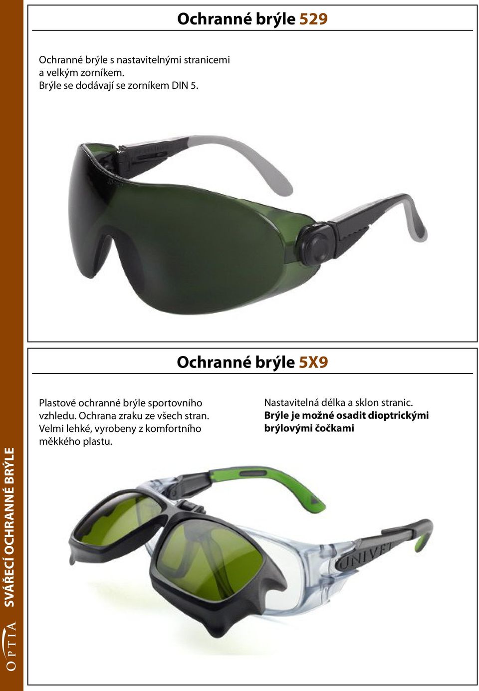 Ochranné brýle 5X9 SVÁŘECÍ OCHRANNÉ BRÝLE Plastové ochranné brýle sportovního vzhledu.