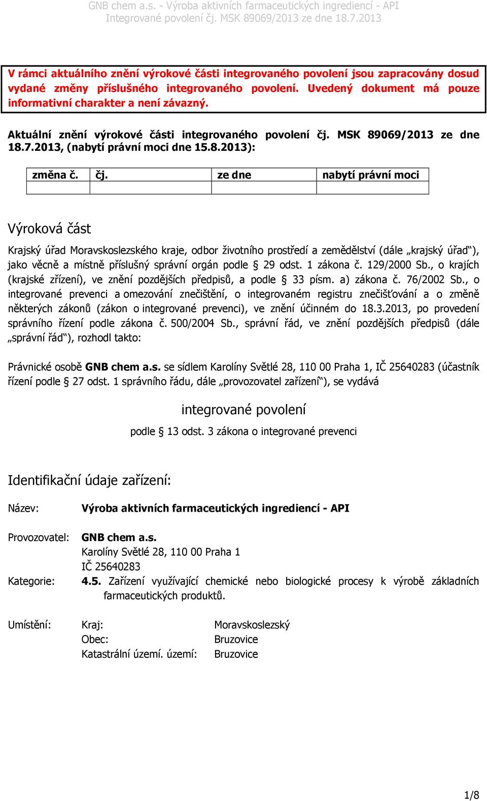 MSK 89069/2013 ze dne 18.7.2013, (nabytí právní moci dne 15.8.2013): změna č. čj.