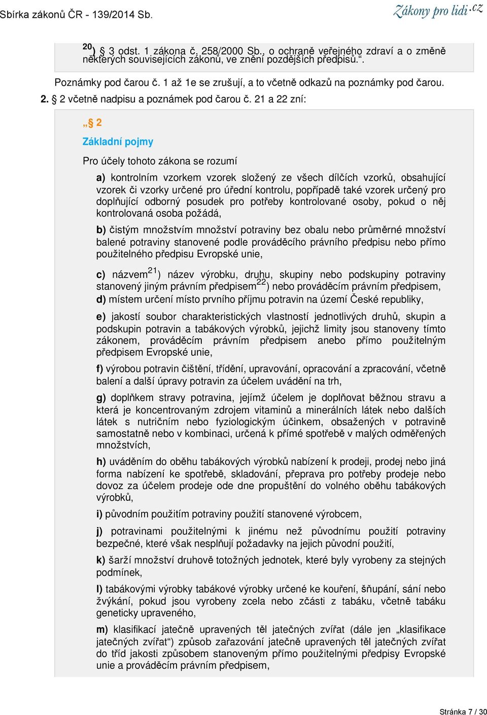 21 a 22 zní: 2 Základní pojmy Pro účely tohoto zákona se rozumí a) kontrolním vzorkem vzorek složený ze všech dílčích vzorků, obsahující vzorek či vzorky určené pro úřední kontrolu, popřípadě také