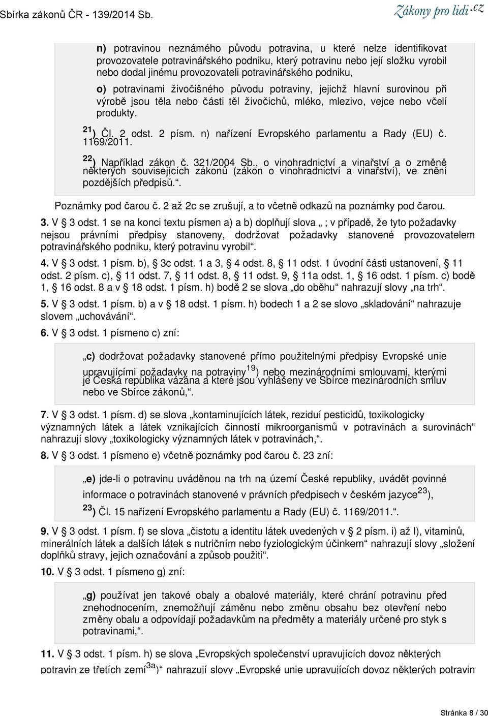 n) nařízení Evropského parlamentu a Rady (EU) č. 1169/2011. 22 ) Například zákon č. 321/2004 Sb.