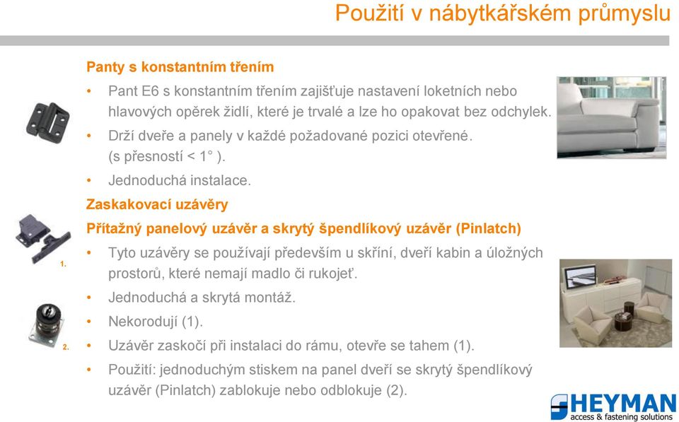 Zaskakovací uzávěry Přítažný panelový uzávěr a skrytý špendlíkový uzávěr (Pinlatch) 1.