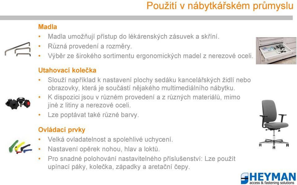 K dispozici jsou v různém provedení a z různých materiálů, mimo jiné z litiny a nerezové oceli. Lze poptávat také různé barvy.