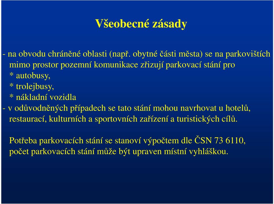 trolejbusy, * nákladní vozidla - v odůvodněných případech se tato stání mohou navrhovat u hotelů, restaurací,